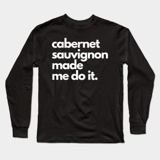 Cabernet Sauvignon Made Me Do It. Long Sleeve T-Shirt